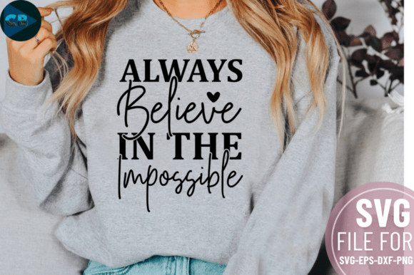 Always Believe in the Impossible SVG Graphics for Crafts