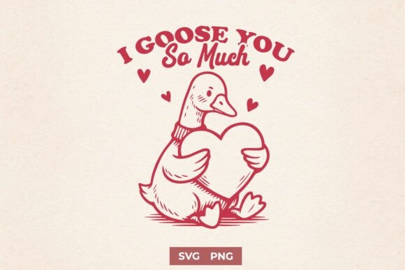 I Goose You So Much SVG PNG Cute Goose Graphics