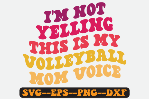 I’m Not Yelling — This Is My Volleyball: Graphics for Crafts