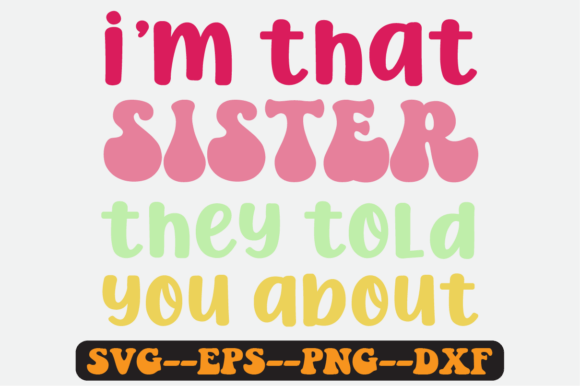 I’m That Sister Quote Retro SVG Graphics for Crafts