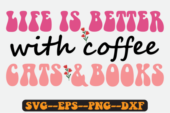 Life is Better with Coffee Cats and Book: Retro Graphics for Crafts