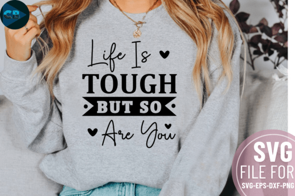 Life Is Tough But So Are You SVG Design: Crafts & Graphics Review