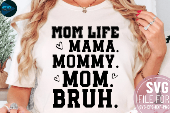 Mom Life Mama. Mommy. Mom. Bruh. SVG Des
