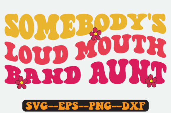 Somebody’s Loud Mouth Band Aunt SVG: Graphics for Crafts & Content