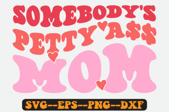 Somebody’s Petty Mom Quote Retro SVG Graphics for Crafts