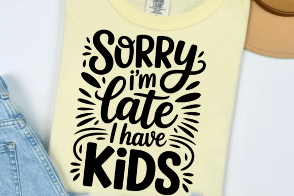 Sorry I m Late I Have Kids SVG Graphics for Crafts