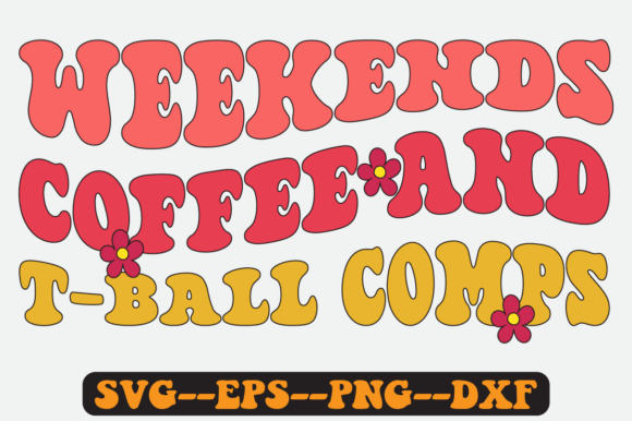 Weekends Coffee and T Ball Comps SVG: Graphics for Crafts & Lifestyle Brands